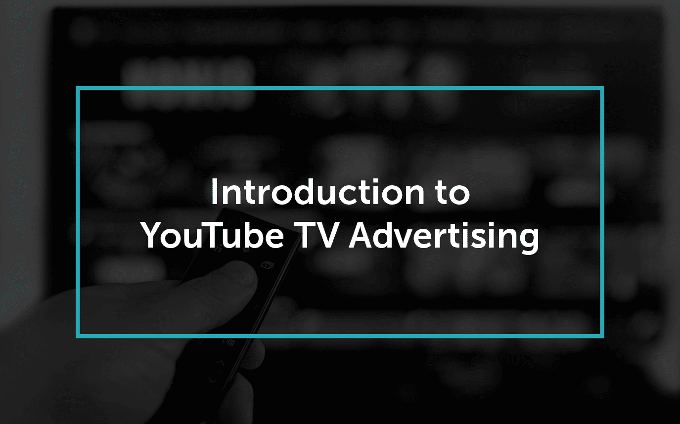 An Introduction to YouTube TV Advertising