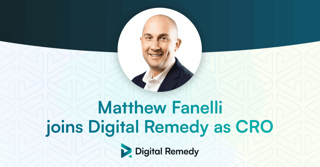 Digital Remedy Taps Matthew Fanelli as Chief Revenue Officer